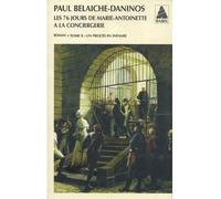 Les Soixante-Seize Jours de Marie-Antoinette à la Conciergerie Un procès en infamie - Paul Belaiche-Daninos - Actes sud - broché - Roman