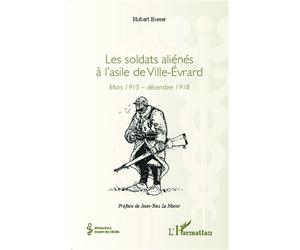 Les soldats aliénés à l'asile de Ville-Évrard Mars 1915 - décembre 1918 - Hubert Bieser - L'harmattan - broché - Etude