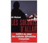 Les Soldats d'Allah – Infiltré au cœur des cellules djihadistes françaises – Éditions Robert Laffont