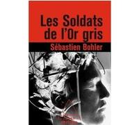 Les Soldats de l'or gris Sébastien Bohler (Auteur)