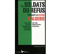Les soldats du refus pendant la guerre d'Algérie: Appelés réfractaires et journalistes combattants