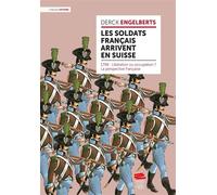 Les soldats français arrivent en Suisse 1798 : Libération ou occupation ? La perspective française - Derck Engelberts - Alphil - broché - Essai
