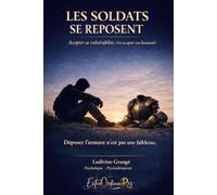Les soldats se reposent: Accepter sa vulnérabilité, c'est accepter son humanité