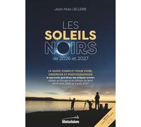 Les Soleils Noirs De 2026 Et 2027 - Le Guide Complet Pour Vivre, Observer Et Photographier Le Spectacle Grandiose Des Éclipses Totales Visibles En Europe Et En Afrique Du Nord Les 12 Août...