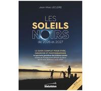 Les Soleils Noirs De 2026 Et 2027 - Le Guide Complet Pour Vivre, Observer Et Photographier Le Spectacle Grandiose Des Éclipses Totales Visibles En Europe Et En Afrique Du Nord Les 12 Août...