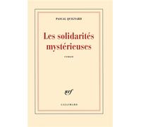 Les solidarités mystérieuses - Pascal Quignard - Gallimard - broché - Roman