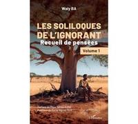 Les soliloques de l’ignorant Waly Ba (Auteur), Pape Samba Kane (Préface), Mame Ngoné Faye (Postface)