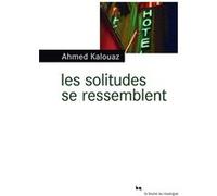Les solitudes se ressemblent Ahmed Kalouaz (Auteur)