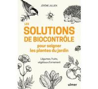 Les solutions de biocontrôle pour soigner les plantes du jardin Jérôme Jullien (Auteur)
