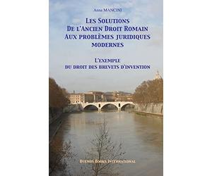 Les solutions de l'ancien droit romain aux problemes juridiques modernes: L'exemple du droit des brevets d'invention
