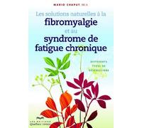 Les solutions naturelles à la fibromyalgie et au syndrome de fatigue chronique - Mario Chaput - Quebec-Livres - broché - Guide