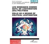 Les sondages comme outil de légitimation (du) politique Nicolas Baygert (Auteur), Loïc Nicolas (Auteur), John Vandenhaute (Auteur)