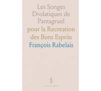 Les Songes Drolatiques de Pantagruel: pour la Recreation des Bons Esprits