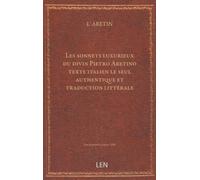 Les sonnets luxurieux du divin Pietro Aretino / texte italien le seul authentique et traduction littérale par le traducteur des "Ragionamenti" [Alcide Bonneau] ; avec une notice sur les sonnets lux...