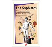 Les Sophistes - Tome 2, De Thrasymaque Aux Discours Doubles - Fragments Et Témoignages