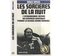 Les sorcières de la nuit - L'extraordinaire histoire des aviatrices soviétiques pendant la seconde guerre mondiale.