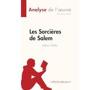 Les Sorcières de Salem de Arthur Miller (Analyse de l'œuvre): Résumé complet et analyse détaillée de l'œuvre