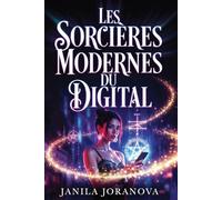 LES SORCIERES MODERNES DU DIGITAL: Roman ésotérique à la croisée du mystère, de l’initiation et des secrets de l’univers