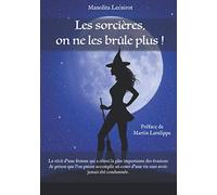 Les sorcières, on ne les brûle plus !: Le récit d'une femme qui a réussi la plus importante des évasions de prison que l'on puisse accomplir au cours d'une vie sans avoir jamais été condamnée.
