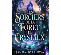 LES SORCIERS DE LA FORET DE CRYSTAUX: Une plongée fascinante dans l’invisible, les mystères et les forces occultes