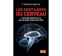 Les Sortilèges du cerveau L'histoire inédite de ce qui se passe dans nos têtes - Patrick Berche - Flammarion - broché - Etude