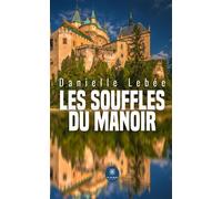 Les souffles du manoir - Danielle Lebee - Le Lys Bleu - broché - Roman