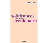 Les souffrances du jeune trentenaire Mara Goyet (Auteur)