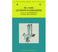 Les soufis d'Andalousie. suivi de La vie merveilleuse de Dhû-l-Nûn l'Égyptien