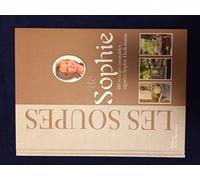 Les Soupes de Sophie: 80 recettes inratables signées Sophie Dudemaine
