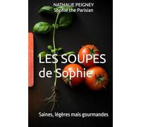 LES SOUPES de Sophie: Saines, légères mais gourmandes