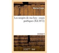 Les Soupirs De Ma Lyre: Essais Poétiques. Livraison 5