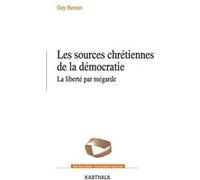 Les sources chrétiennes de la démocratie. La liberté par mégarde Guy Hermet (Auteur)
