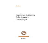 Les sources chrétiennes de la démocratie. La liberté par mégarde - Guy Hermet - Karthala - broché - Essai