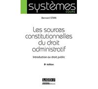 Les Sources constitutionnelles du droit administratif. Introduction au droit public 8ème Ed.
