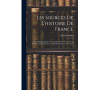 Les Sources De L'histoire De France: Notices Bibliographiques Et Analytiques Des Inventaires Et Des Recueils De Documents Relatifs À L'histoire De Fra