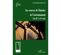 Les sources de l'histoire de l'environnement Tome III : Le XXe siècle - Andrée Corvol - L'harmattan - broché - Anthologie