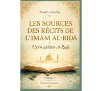 Les Sources des récits de l’Imam al-Riḍā: ʿUyūn akhbār al-Riḍā (Tome 2)
