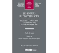 Les Sources Du Droit Financier - Etude Sur La Singularité De La Production De La Norme Financière