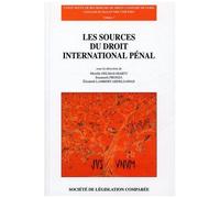 Les Sources Du Droit International Pénal - L'expérience Des Tribunaux Pénaux Internationaux Et Le Statut De La Cour Pénale Internationale