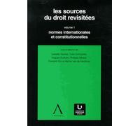 Les sources du droit revisitées - Volume 1: Normes internationales et constitutionnelles