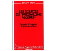 Les sources du nationalisme algérien: Parcours idéologiques Origines des acteurs