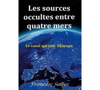 Les sources occultes entre quatre mers Le canal qui unit l'Europe - Francesc Solbes - Books On Demand - broché - Essai