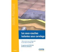 Les sous-couches isolantes sous carrelage : Mise en oeuvre sous carrelage scellé ou sous chape et carrelage collé, En application des NF DTU 52.10, NF DTU 26.2 et NF DTU 52.1