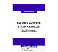Les sous-mariniers et leurs familles Et si l'absence du père n'était pas un problème ? - Gilles Allieres - L'harmattan - broché - Livre