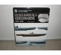 Les sous-marins de la Kriegsmarine: 1939-1945