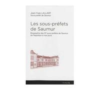Les sous-préfets de Saumur : biographie de 57 sous-préfets de Saumur de Napoléon à nos jours