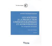 Les Soutiens À La Production Cinématographique Et Audiovisuelle - Des Changements Nécessaires, Rapport Public Thématique