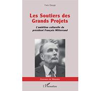 Les Soutiers des Grands Projets: L'ambition culturelle du président François Mitterrand – L'Harmattan