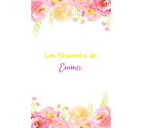 Les Souvenirs de Emma: Journal Intime Personnalisé Avec Prénom, Carnet De Notes, Joli Cadeau Pour Une Fille, Idée Cadeau Original 120 Pages 12.5x20.5cm