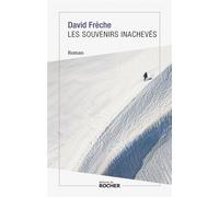 Les souvenirs inachevés - David Frèche - Rocher Eds Du - broché - Roman